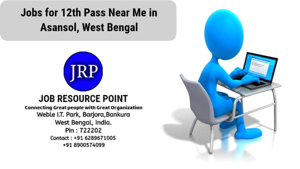 JOBS FOR 12th PASS NEAR ME IN ASANSOL, West Bengal (2021)